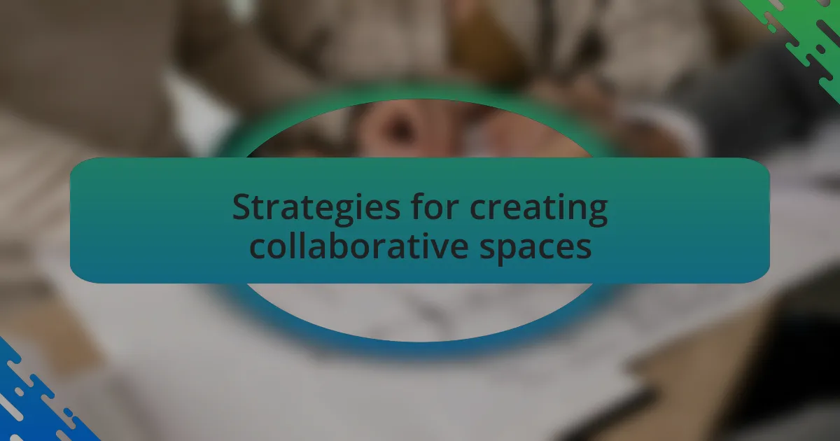 Strategies for creating collaborative spaces
