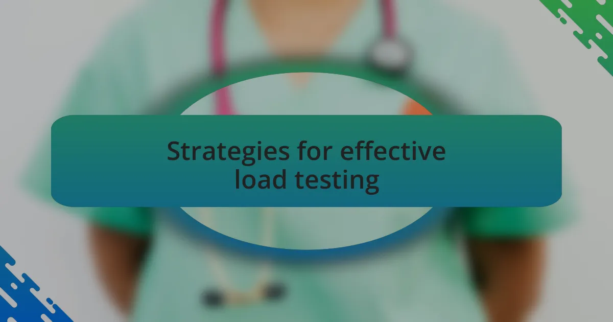 Strategies for effective load testing