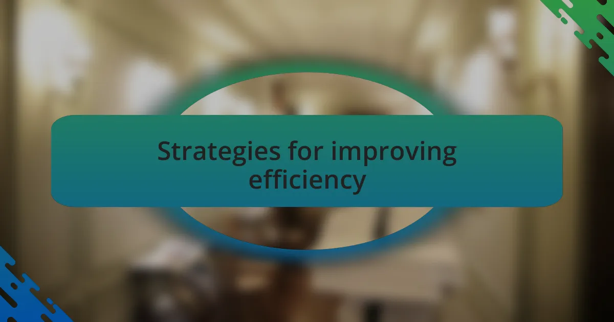 Strategies for improving efficiency