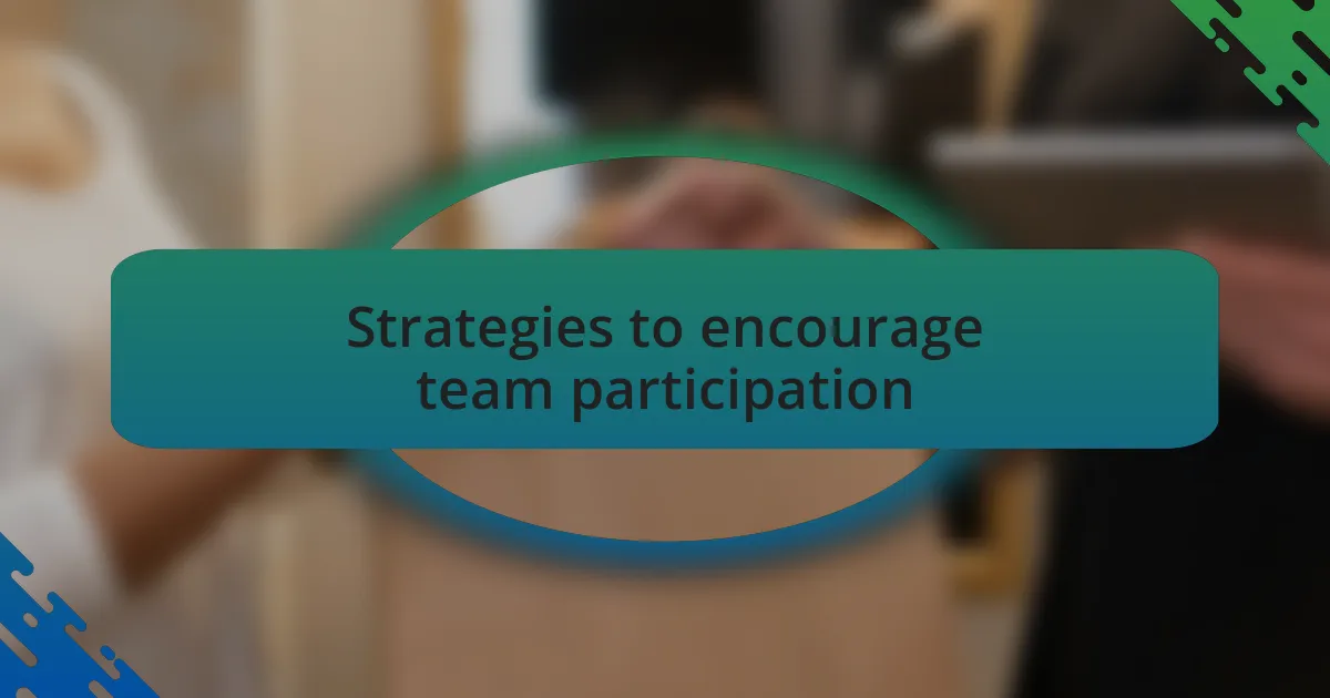 Strategies to encourage team participation