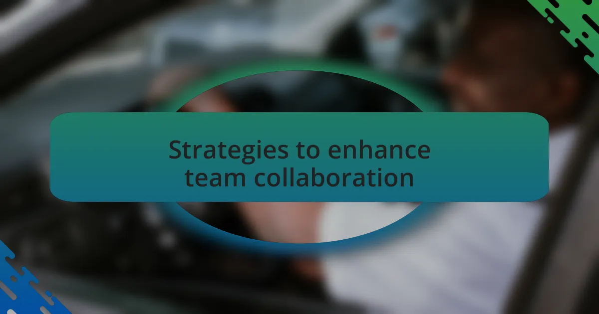 Strategies to enhance team collaboration