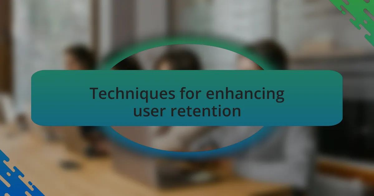 Techniques for enhancing user retention