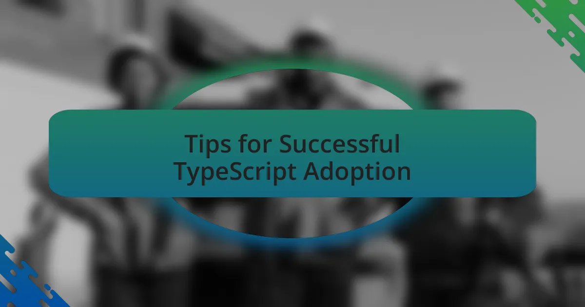 Tips for Successful TypeScript Adoption