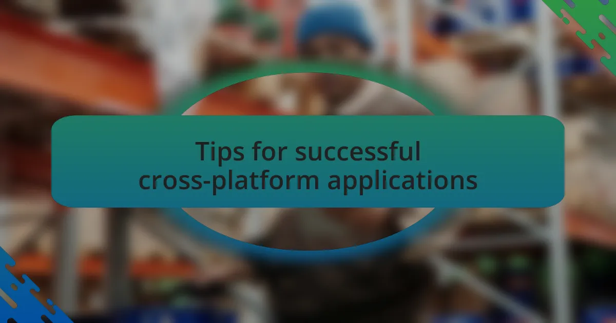 Tips for successful cross-platform applications