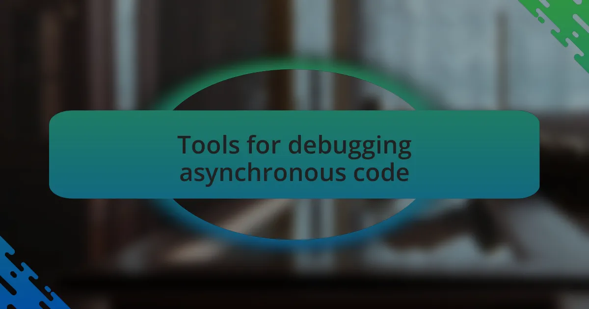 Tools for debugging asynchronous code