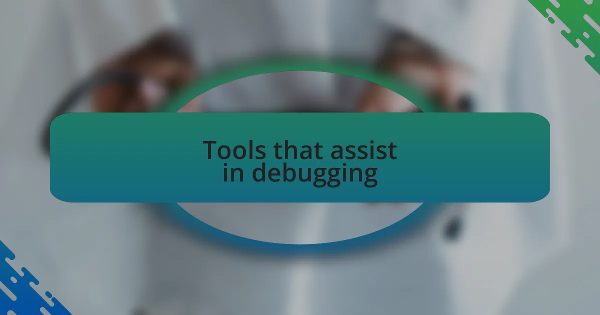 Tools that assist in debugging