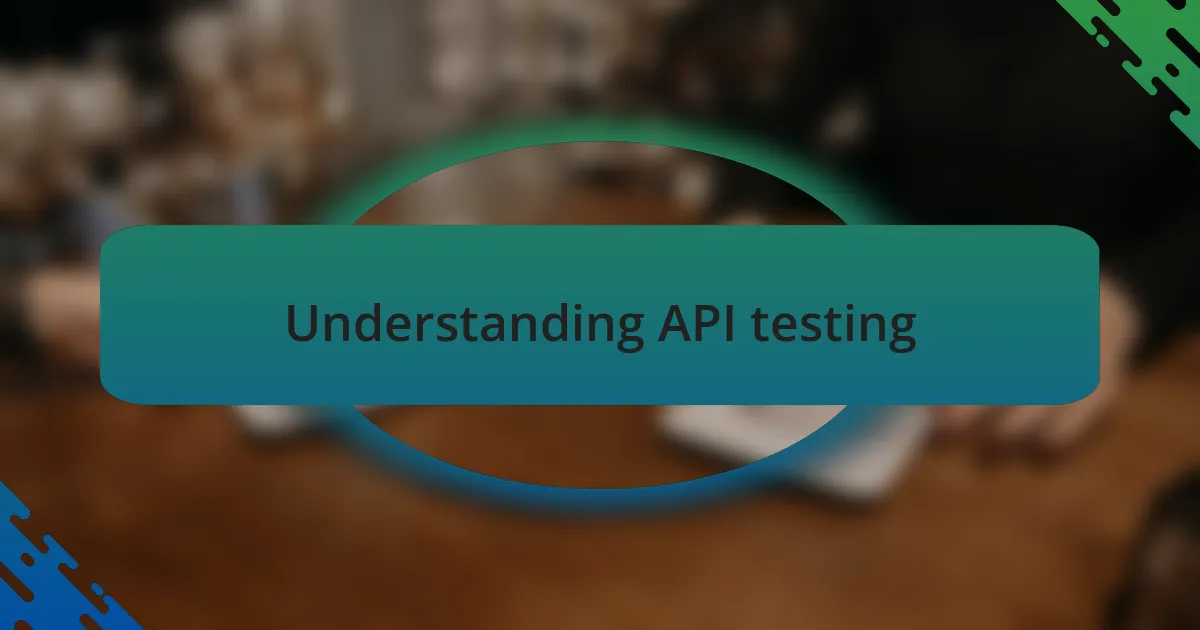 Understanding API testing