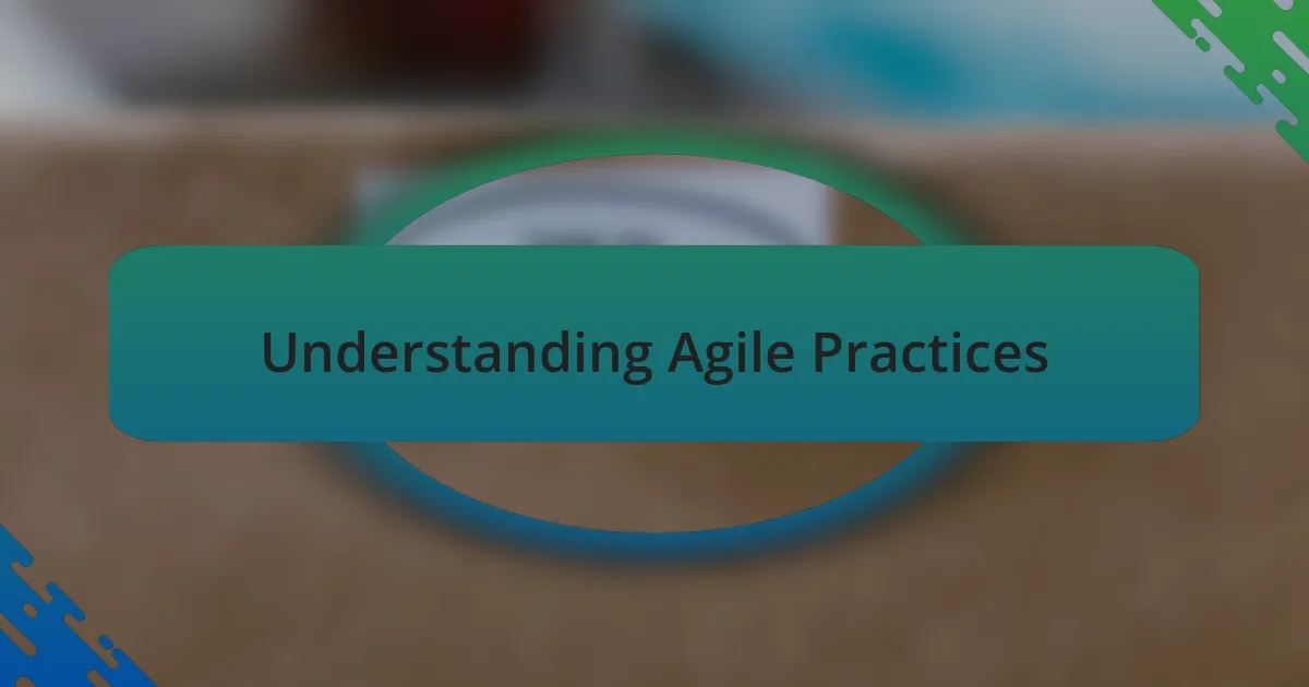 Understanding Agile Practices