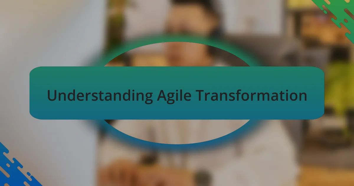 Understanding Agile Transformation