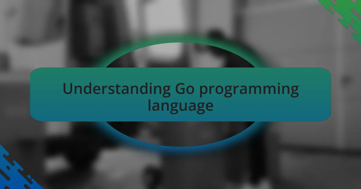 Understanding Go programming language
