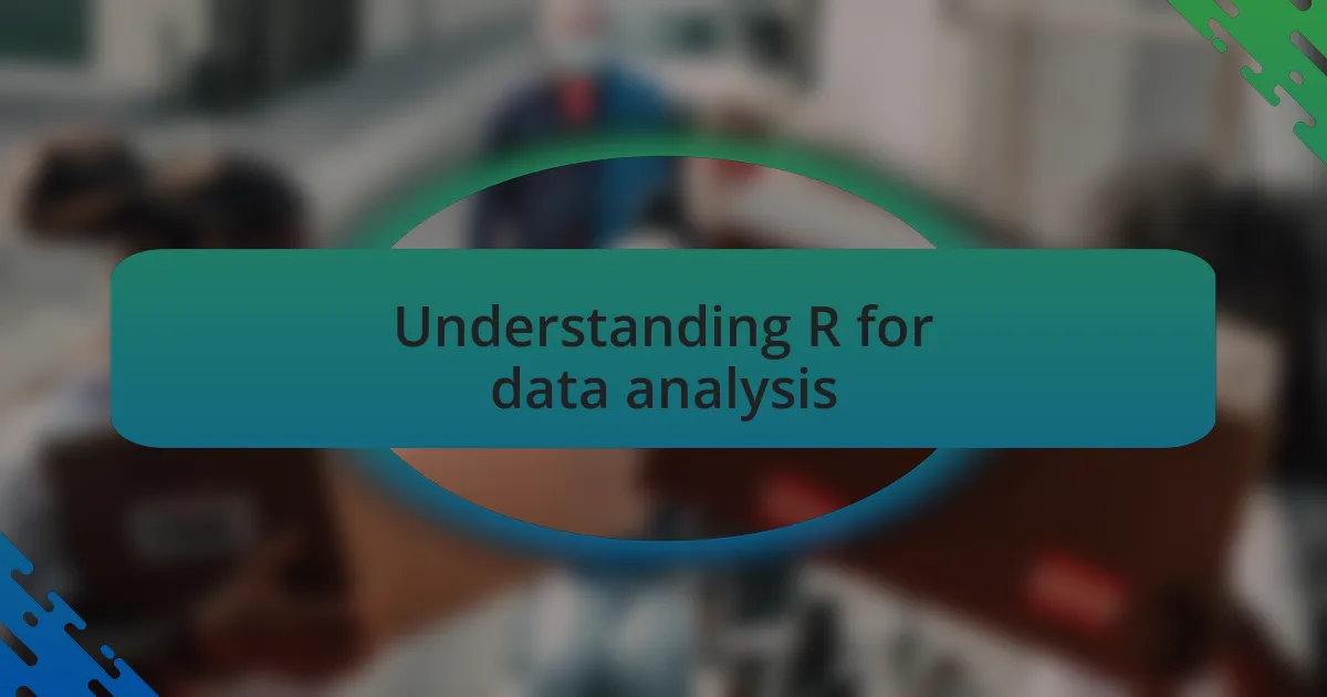 Understanding R for data analysis