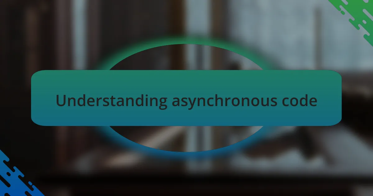 Understanding asynchronous code