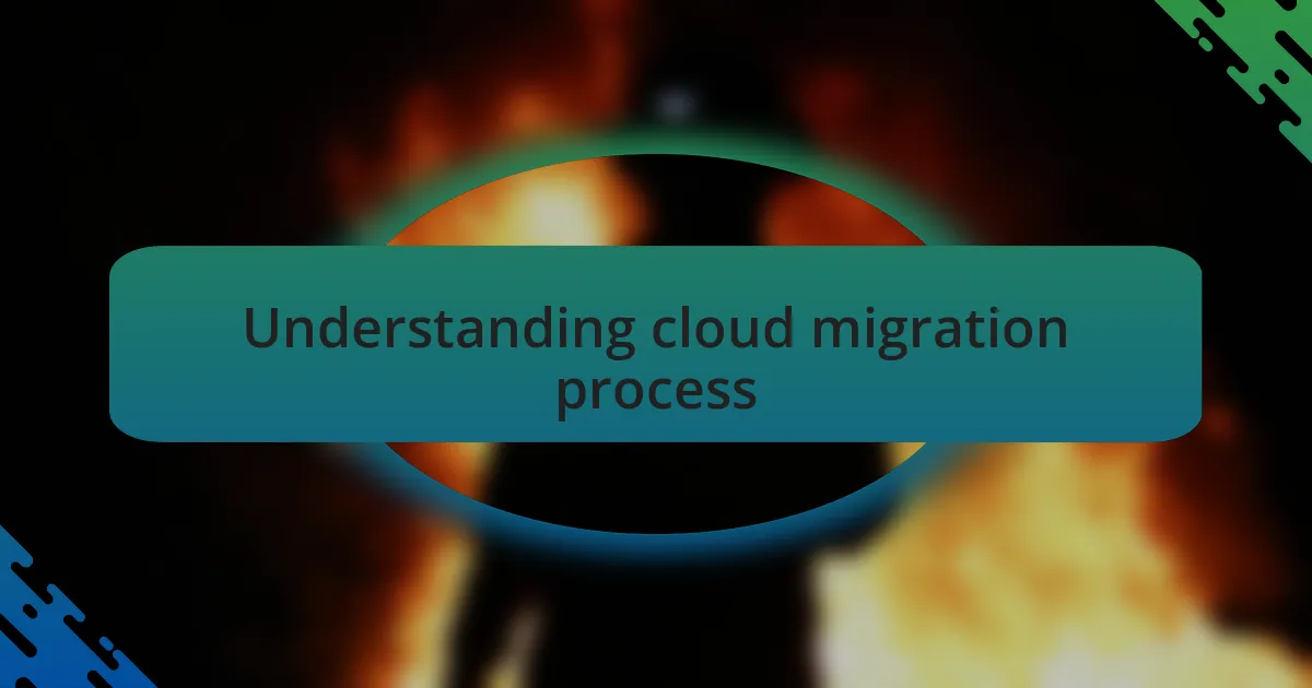 Understanding cloud migration process