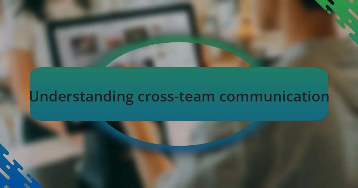 Understanding cross-team communication