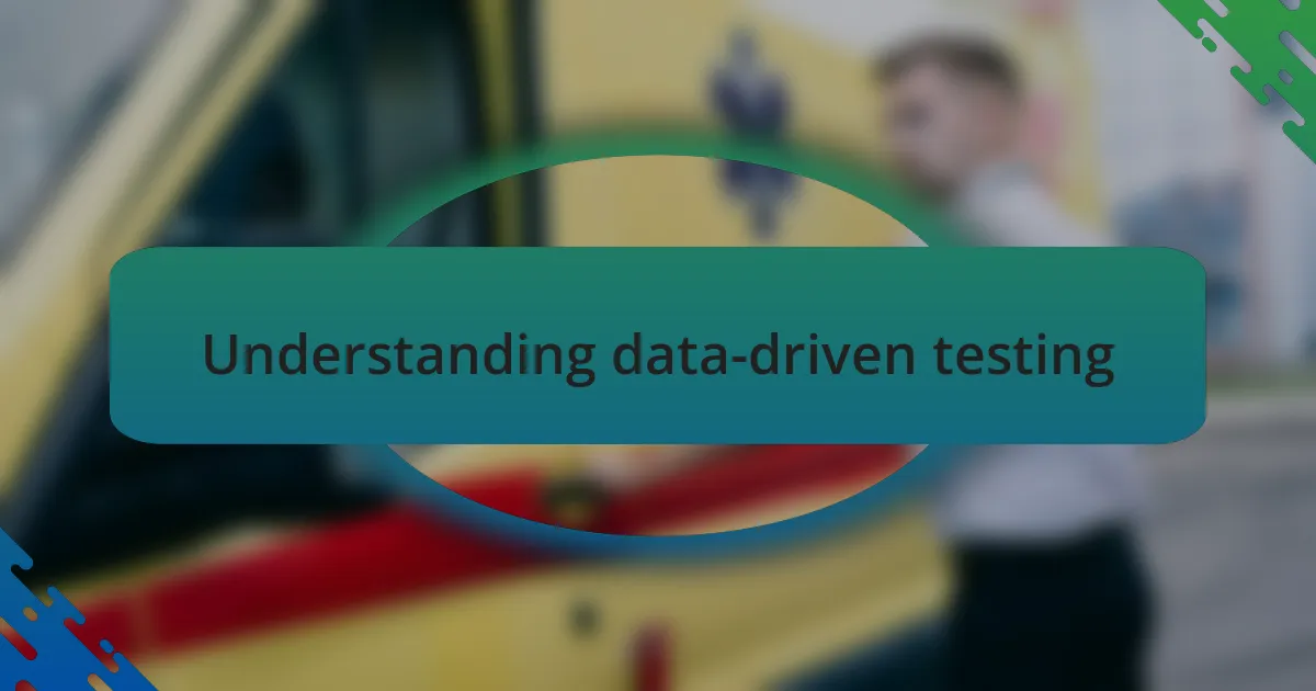 Understanding data-driven testing