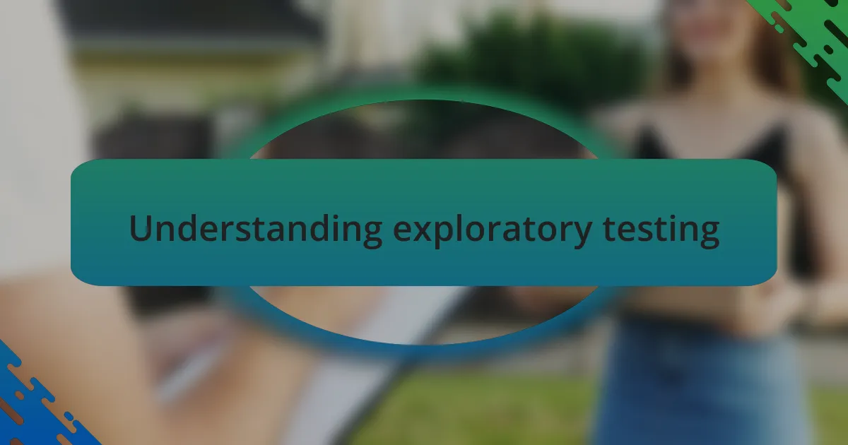 Understanding exploratory testing
