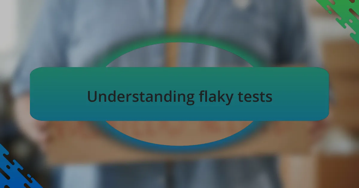 Understanding flaky tests