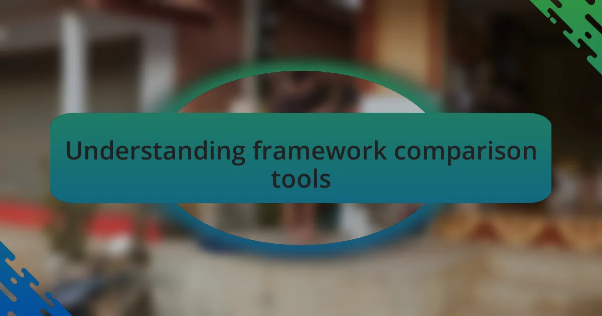 Understanding framework comparison tools