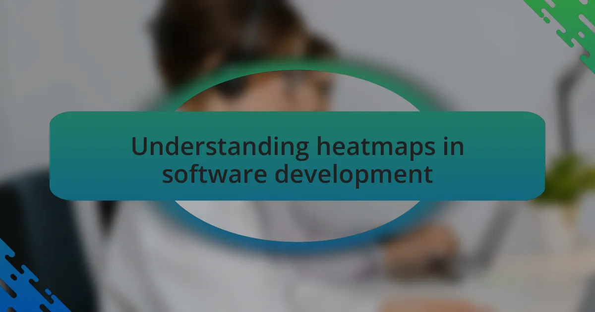 Understanding heatmaps in software development