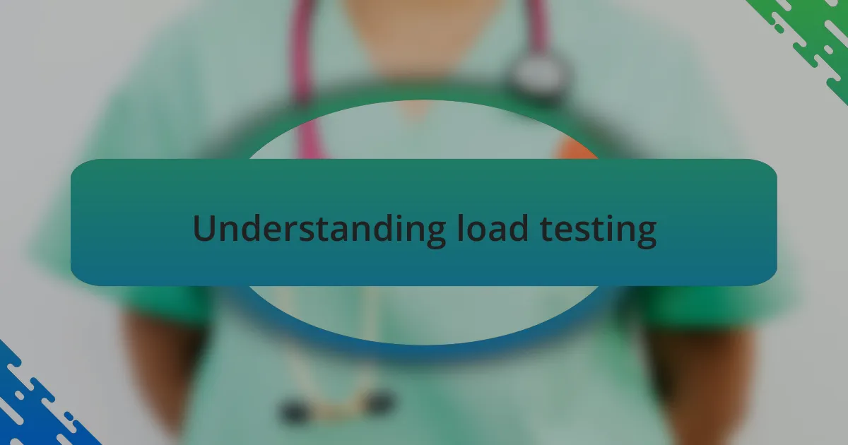 Understanding load testing