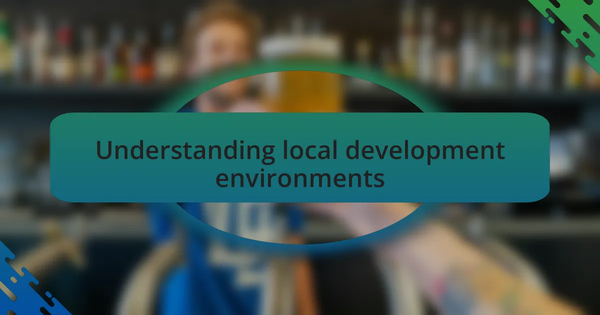 Understanding local development environments