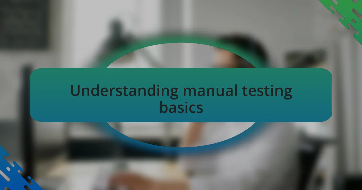 Understanding manual testing basics