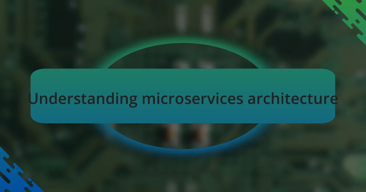 Understanding microservices architecture
