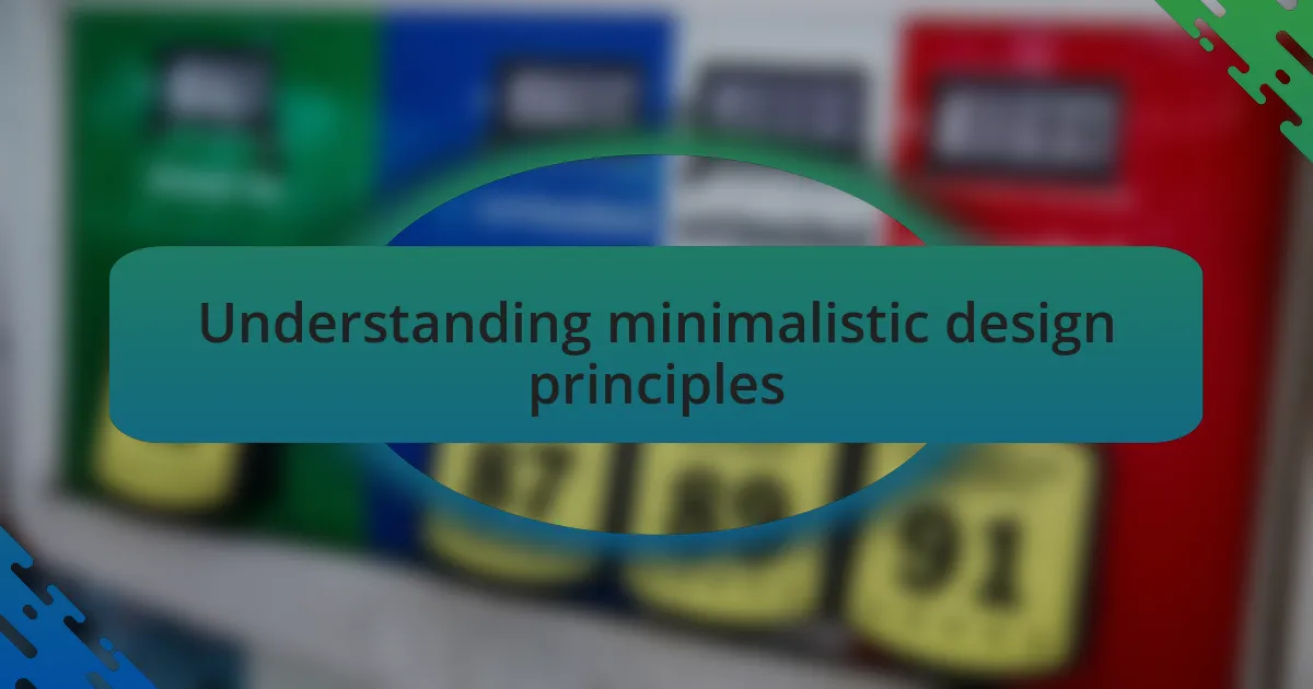 Understanding minimalistic design principles
