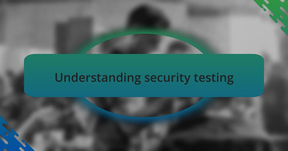Understanding security testing
