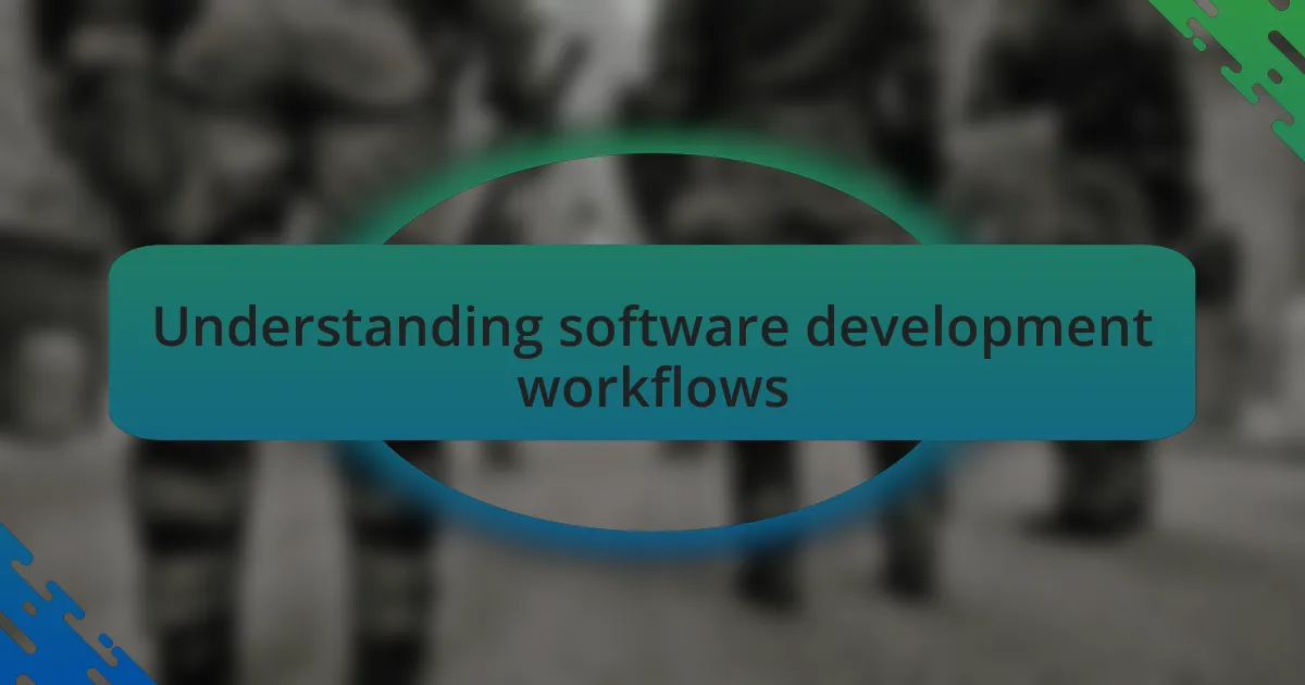 Understanding software development workflows