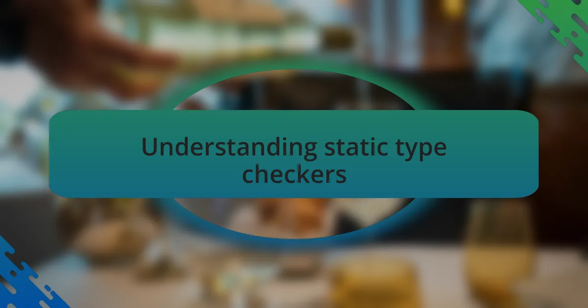 Understanding static type checkers