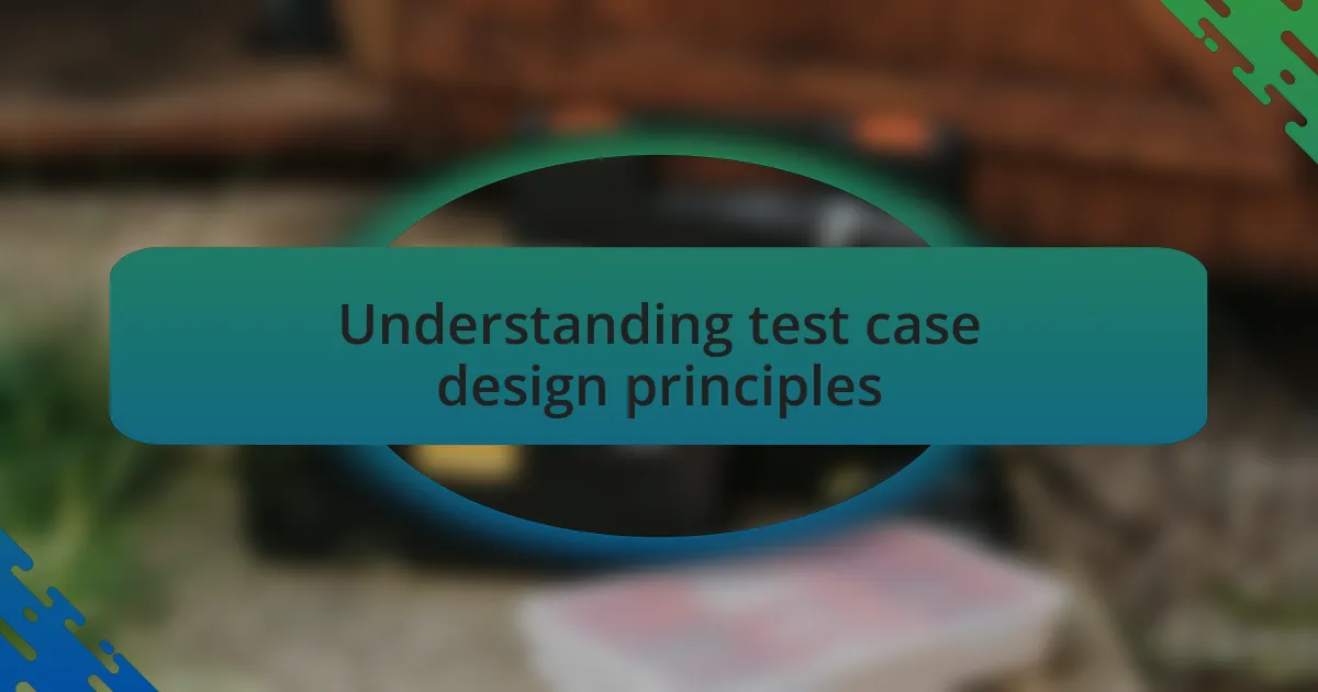 Understanding test case design principles