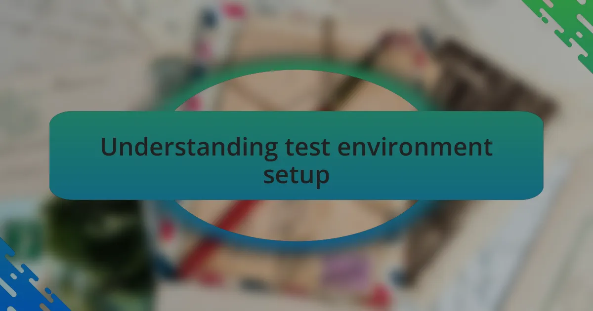 Understanding test environment setup