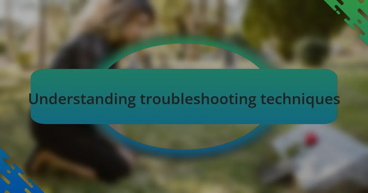 Understanding troubleshooting techniques