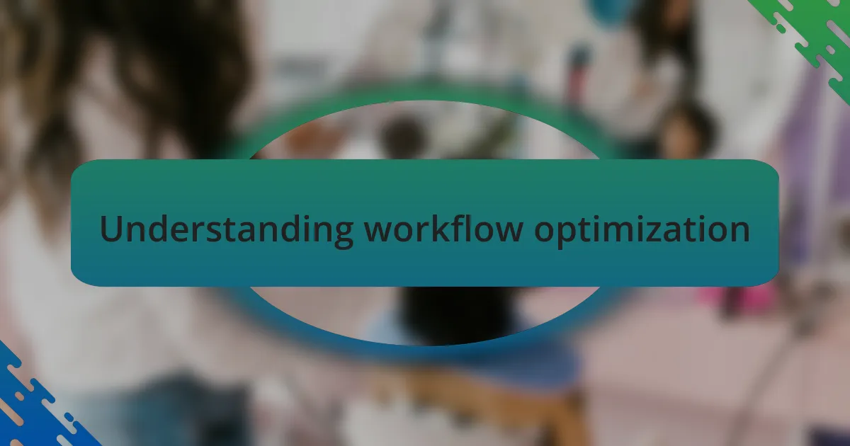 Understanding workflow optimization