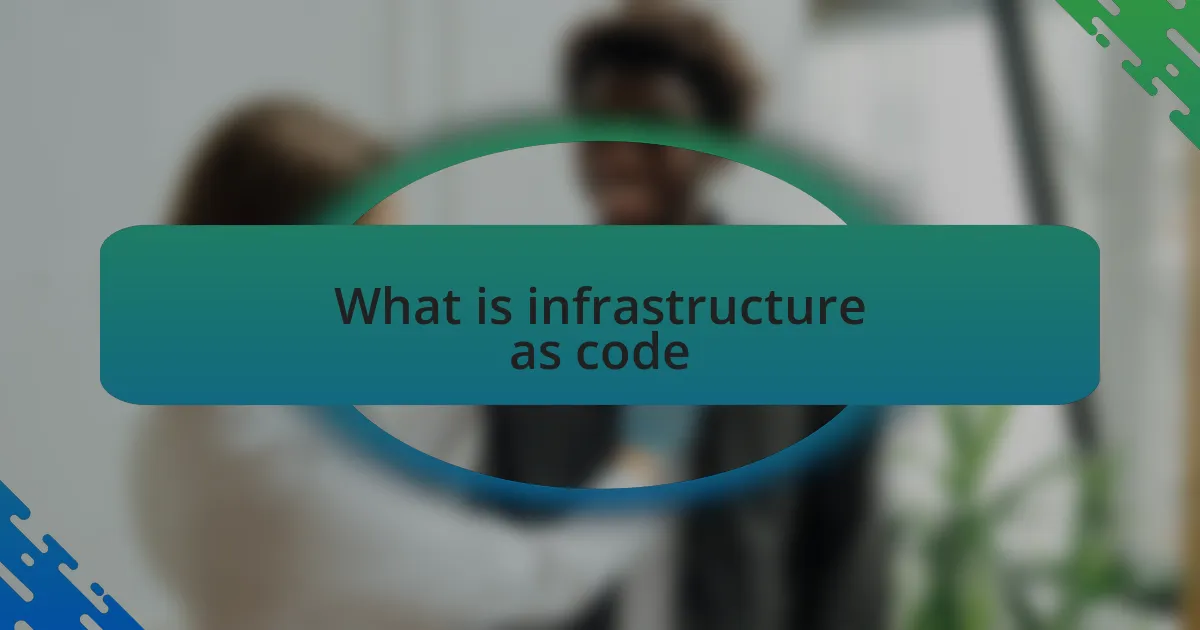 What is infrastructure as code
