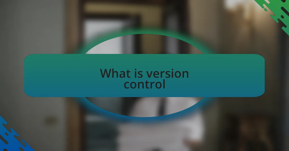 What is version control